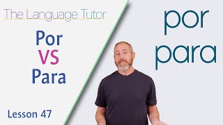 When to Use Por or Para in Spanish  The Language Tutor Lesson 47 [upl. by Berkin126]