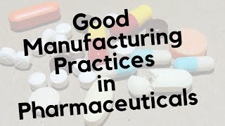 Good Manufacturing Practices  GMP in Pharmaceuticals [upl. by Chlori]