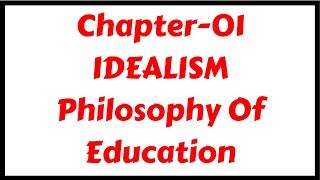 Idealism Philosophy of EducationChapter01 for DSSSBKVSCTETTETs [upl. by Etnasa344]