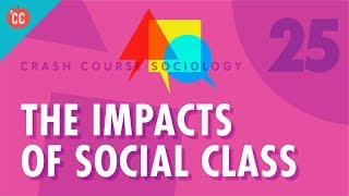 The Impacts of Social Class Crash Course Sociology 25 [upl. by Arolf]