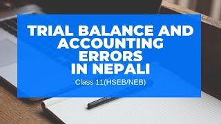 Trial Balance and Accounting Errors in Nepali  Grade 11  AccountancyHSEBNEB [upl. by Yentirb]