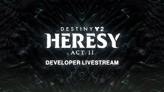 Destiny 2 Heresy Act II Developer Livestream [upl. by Stich]