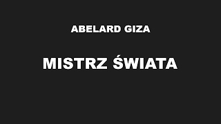 MISTRZ ŚWIATA  Abelard Giza [upl. by Anwadal848]