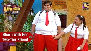 Bharti With Her TwoTier Friend  The Kapil Sharma Show [upl. by Ecnerrot]