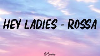 Rossa  Hey Ladies Lirik [upl. by Mapel]