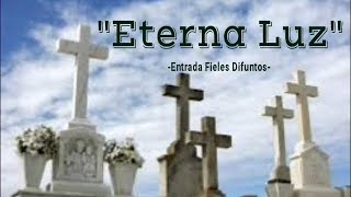 ETERNA LUZ  CANTO DE ENTRADA  FIELES DIFUNTOS [upl. by Lalib]