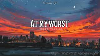 AT MY WORST  Female Version Lyrics  Arabelle Fegcan cover [upl. by Aryam930]