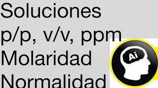 Soluciones Molaridad Normalidad pp vv pv ppm molalidad solubilidad disolución [upl. by Efioa]