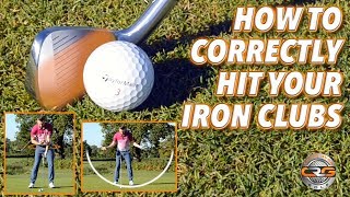 HOW TO CORRECTLY HIT YOUR IRON CLUBS [upl. by Chatterjee255]