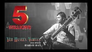 Yeh Haseen Vadiyan  Sitar cover  Bhagirath Bhatt Instrumental  Ankit Dhupper [upl. by Daffie]