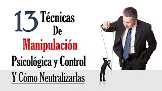 13 Técnicas De Manipulación Psicológica Y Control Que Usan Las Personas Manipuladoras [upl. by Akitnahs]