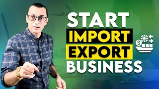 How to Start an Import Export Business in 2024  International Trade Business [upl. by O'Donoghue445]