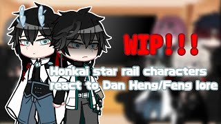 LONGER WIP HONKAI STAR RAIL REACT TO DAN HENGFENG LORE lshipsl Yingxing l [upl. by Aylmar951]