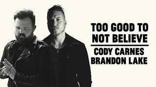 Cody Carnes Brandon Lake  Too Good To Not Believe Official Audio [upl. by Eldridge]