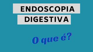 O que é Endoscopia digestiva [upl. by Lemej]