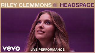 Riley Clemmons  Headspace Live Performance  Vevo [upl. by Monroy102]