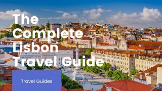 The Complete Lisbon Travel Guide  Travel Tips [upl. by Maon280]