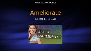 How to pronounce Ameliorate [upl. by Yerbua]