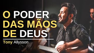 O PODER DAS MÃOS DE DEUS  TONY ALLYSSON  LIVE SESSION [upl. by Ahsain798]