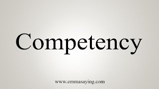 How To Say Competency [upl. by Fish734]