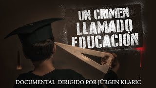 Un crimen llamado educación  Documental completo dirigido por Jürgen Klaric [upl. by Refenej168]