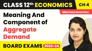 Class 12 Macroeconomics Chapter 4  Meaning And Component of Aggregate Demand 202223 [upl. by Zindman]