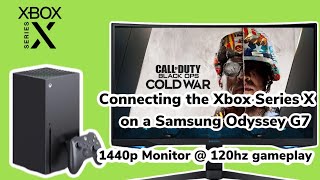 Connecting the Xbox Series X on a Samsung Odyssey G7 1440p Monitor  120hz Gameplay [upl. by Yentuoc]