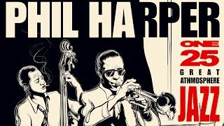 Great Jazz Atmosphere 1  Philip Harper Jazz Trumpet Playlist [upl. by Lilli176]