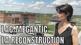 LacMégantic  Comment reconstruire une ville à partir de zéro  Territoire  S1E2 [upl. by Kirenoj26]