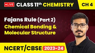 Fajans Rule Part 2  Chemical Bonding amp Molecular Structure  Class 11 Chemistry Chapter 4  LIVE [upl. by Aneelak]