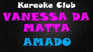 VANESSA DA MATA  AMADO  KARAOKE [upl. by Didier]