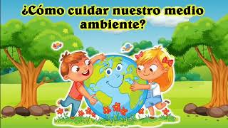 ¿Cómo cuidar nuestro medio ambiente video para niños [upl. by Wallache404]