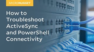 MicroNugget How to Troubleshoot ActiveSync and PowerShell Connectivity [upl. by Yrdua]