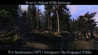 SkyrimSE  How To TweakAdjust ENB Settings  Semirealis NVT Intrigued amp ReEngaged ENBs [upl. by Penn]