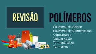 POLÍMEROS  REAÇÃO DE POLIMERIZAÇÃO  POLÍMEROS DE ADIÇÃO E CONDENSAÇÃO  REVISÃO [upl. by Barthel]