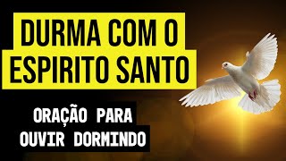 ORAÇÃO PARA DORMIR COM O ESPÍRITO SANTO DE DEUS [upl. by Edlyn703]