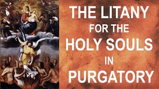 The Litany for the Holy Souls in Purgatory  Prayer for the Departed Loved Ones [upl. by Etterual485]