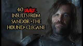 40 Savage Insults From Sandor quotThe Houndquot Clegane [upl. by Alyaj851]