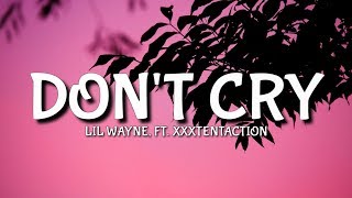 Lil Wayne  Dont Cry Lyrics Ft XXXTENTACTION [upl. by Ahsielat]