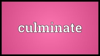 Culminate Meaning [upl. by Nodnarg81]