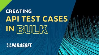 Creating API Test Cases in Bulk  Parasoft [upl. by Sharyl]