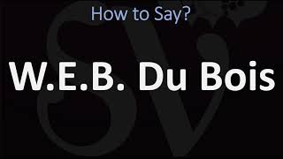 How to Pronounce WEB Du Bois [upl. by Tuorah439]