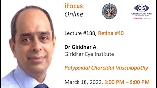 iFocus Online188 Retina40 Dr Giridhar A Polypoidal Choroidal Vasculopathy Mar 18 2022 800 pm [upl. by Lladnek]