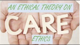 Care Ethics An Ethical Theory [upl. by Ahcurb11]