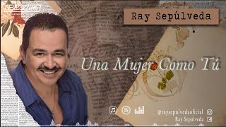 RaySepulvedaoficial  Una Mujer Como Tú Video Lyric Oficial [upl. by Eniamat604]