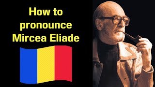 How to Pronounce Mircea Eliade  Famous Romanians 7 [upl. by Hirza]