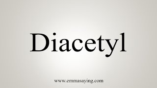 How To Say Diacetyl [upl. by Deanna227]