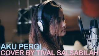 AKU PERGI  ALIKA  COVER BY TIVAL SALSABILA [upl. by Ardnasac]