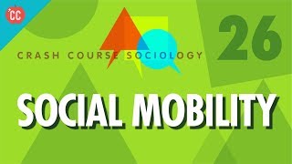 Social Mobility Crash Course Sociology 26 [upl. by Malamut]