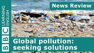 Global pollution seeking solutions BBC News Review [upl. by Aknaib]